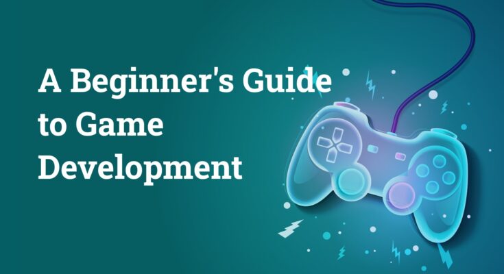 How to Get Started with Game Development: A Beginner’s Guide